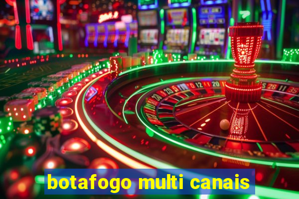 botafogo multi canais